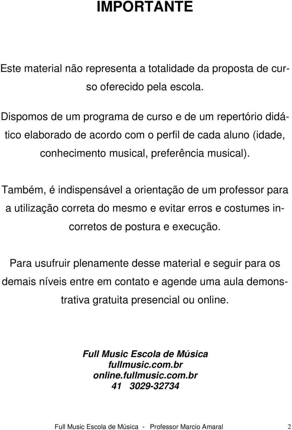 Tmbém, é indispensável orientção de um professor pr utilizção corret do mesmo e evitr erros e costumes incorretos de postur e execução.