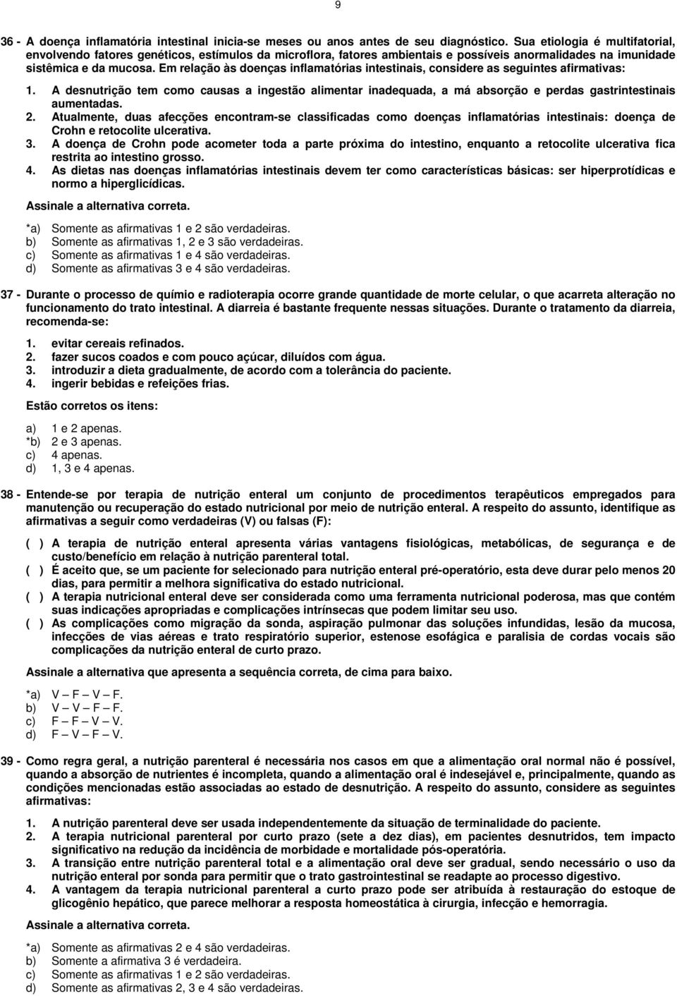 Em relação às doenças inflamatórias intestinais, considere as seguintes afirmativas: 1.