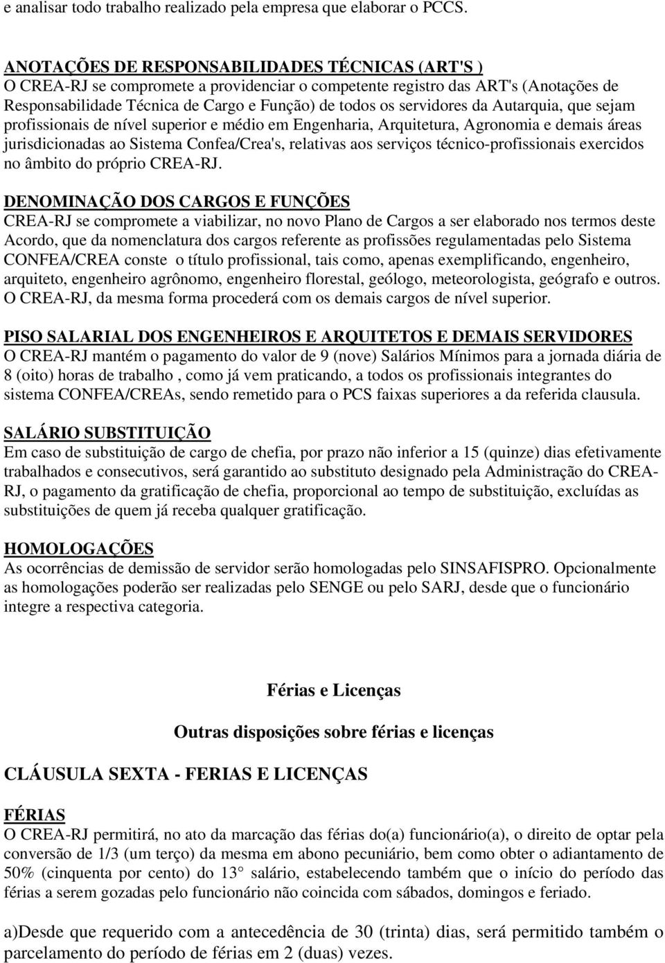 servidores da Autarquia, que sejam profissionais de nível superior e médio em Engenharia, Arquitetura, Agronomia e demais áreas jurisdicionadas ao Sistema Confea/Crea's, relativas aos serviços