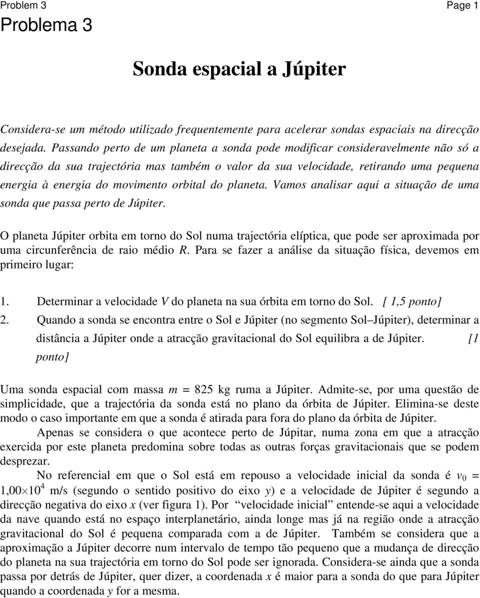 orbital do planeta. Vamos analisar aqui a situação de uma sonda que passa perto de Júpiter.