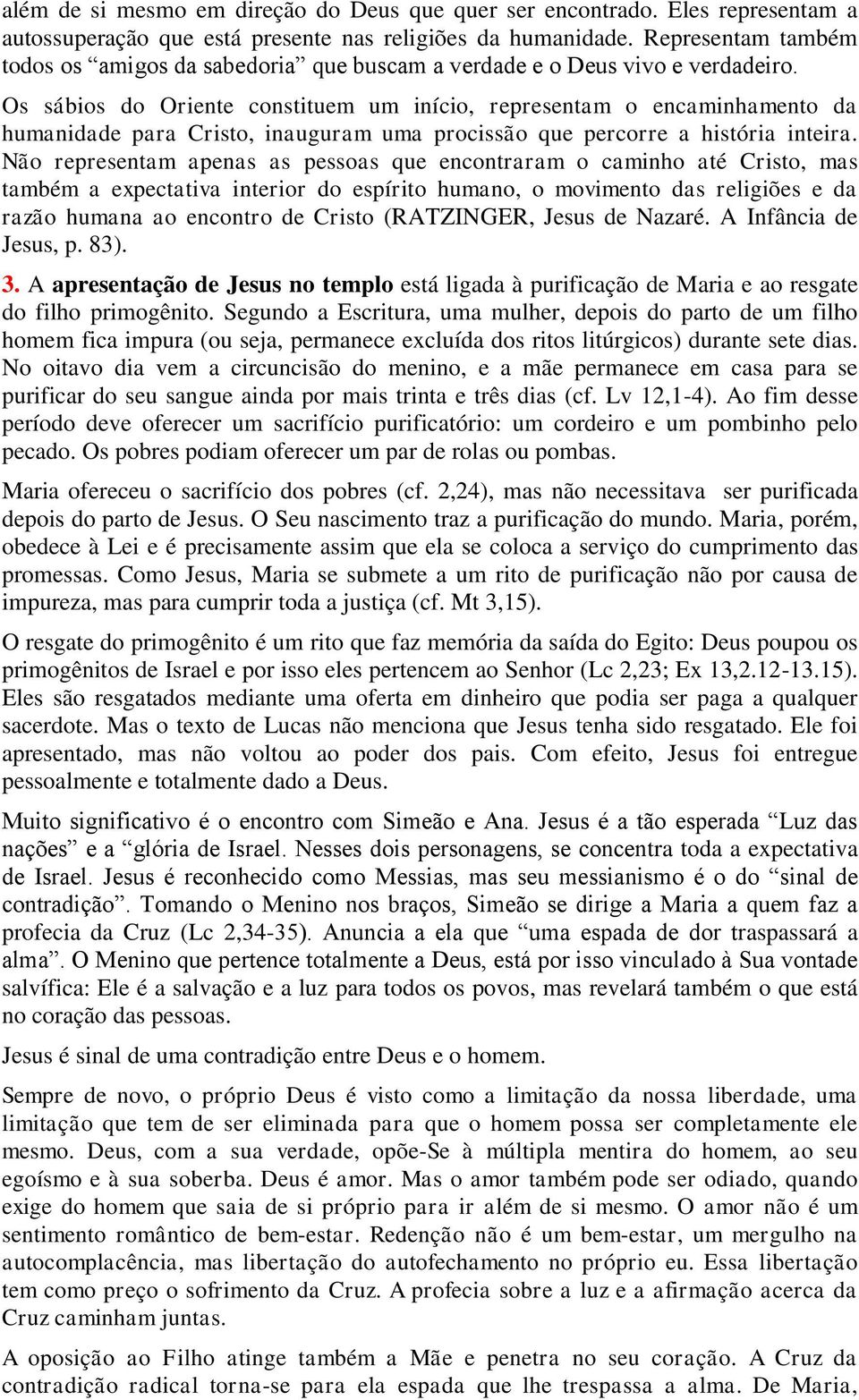 Os sábios do Oriente constituem um início, representam o encaminhamento da humanidade para Cristo, inauguram uma procissão que percorre a história inteira.