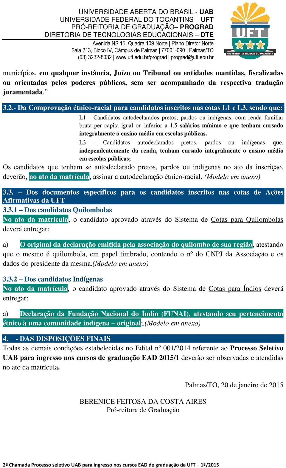 inferior a 1,5 salários mínimo e que tenham cursado integralmente o ensino médio em escolas públicas.