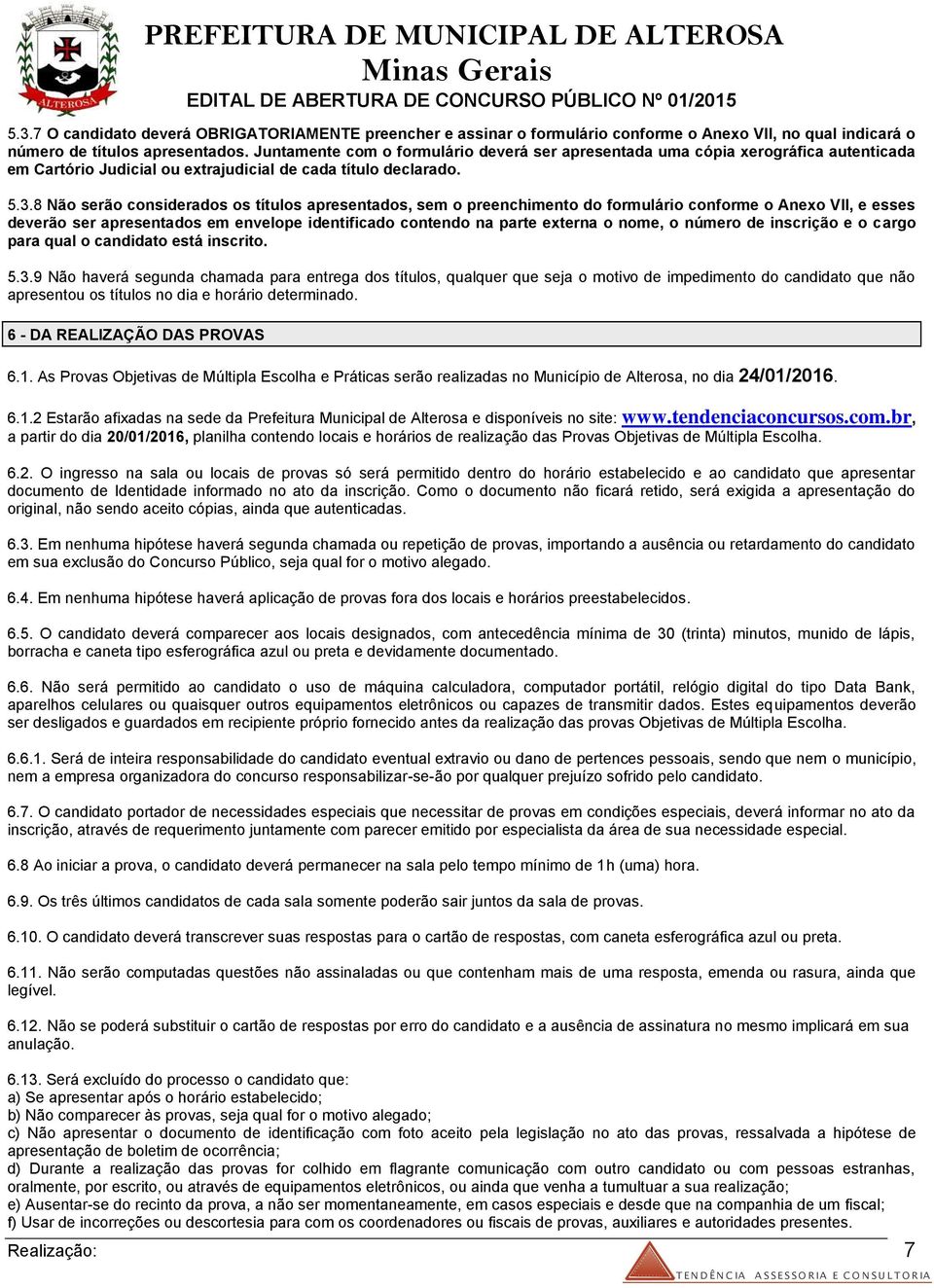 8 Não serão considerados os títulos apresentados, sem o preenchimento do formulário conforme o Anexo VII, e esses deverão ser apresentados em envelope identificado contendo na parte externa o nome, o