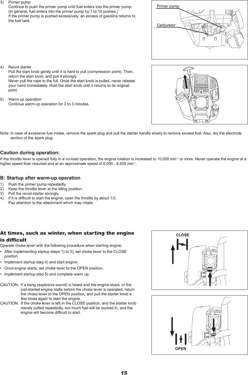 Primer pump Carburetor 4) Recoil starter Pull the start knob gently until it is hard to pull (compression point). Then, return the start knob, and pull it strongly. Never pull the rope to the full.