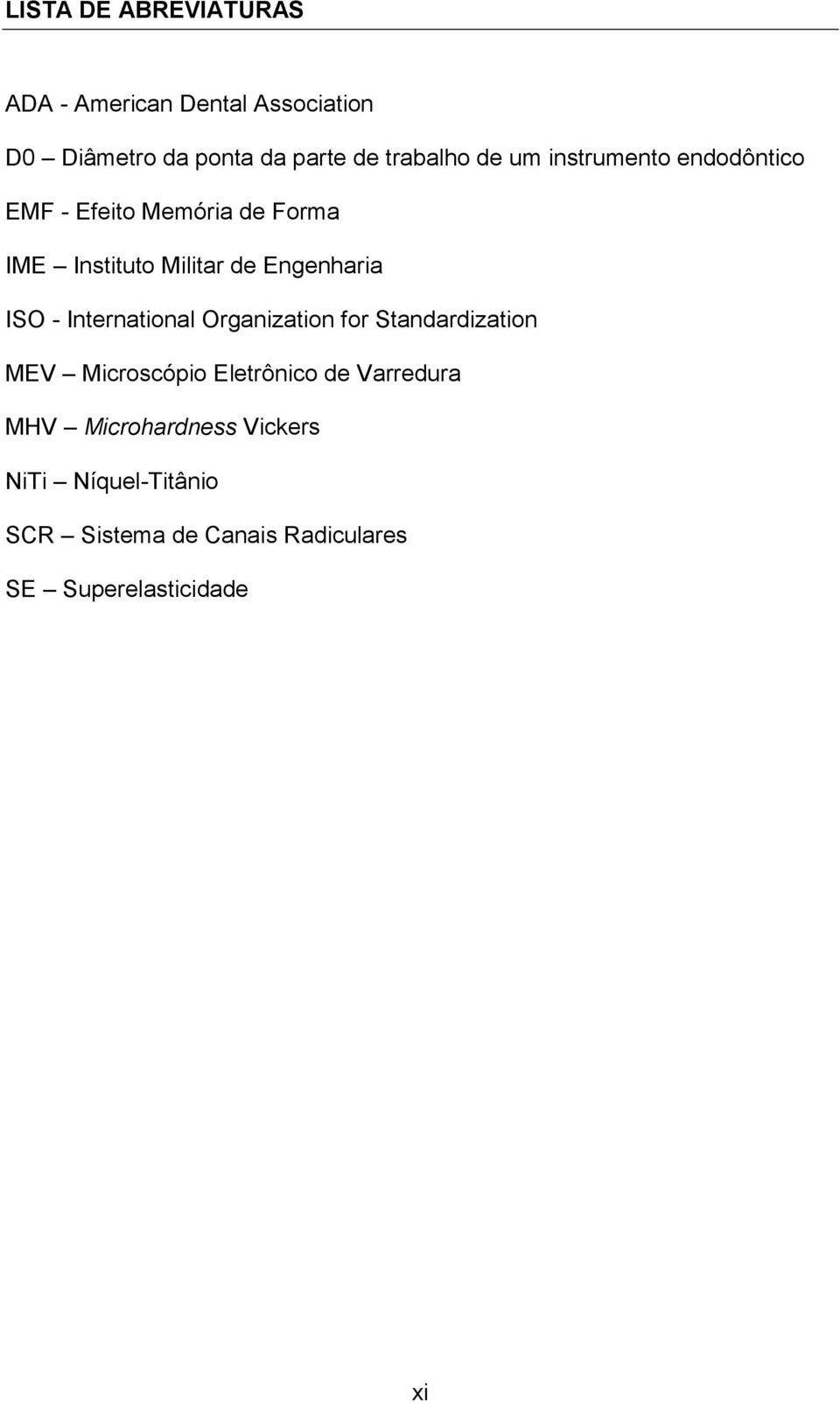 ISO - International Organization for Standardization MEV Microscópio Eletrônico de Varredura MHV