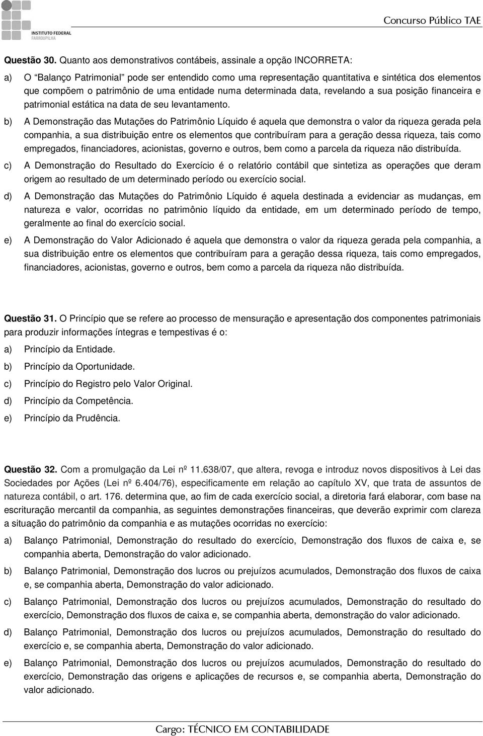 uma entidade numa determinada data, revelando a sua posição financeira e patrimonial estática na data de seu levantamento.