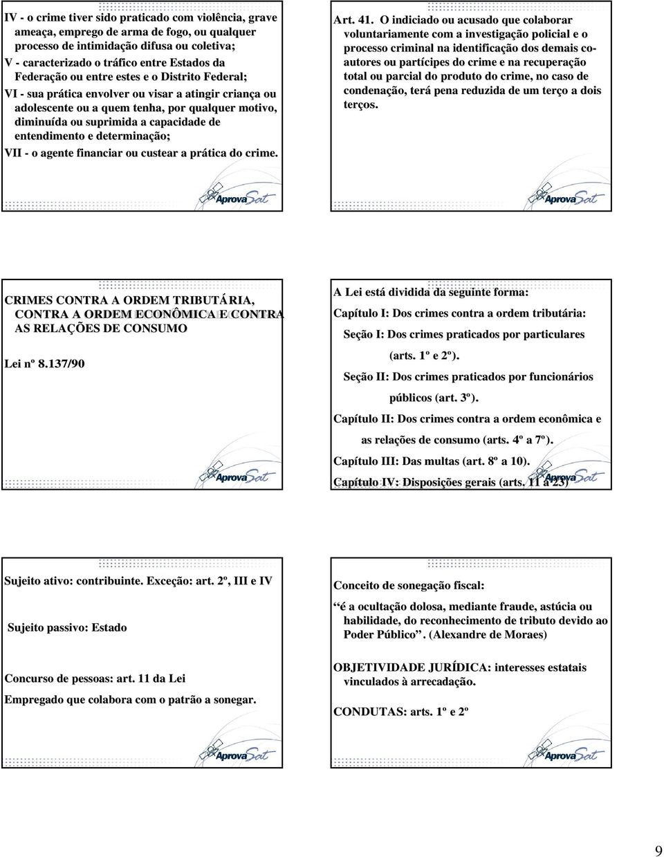 entendimento e determinação; VII - o agente financiar ou custear a prática do crime. Art. 41.