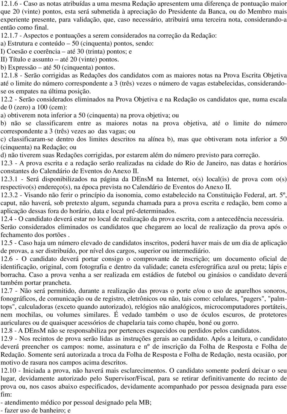 .1.7 - Aspectos e pontuações a serem considerados na correção da Redação: a) Estrutura e conteúdo 50 (cinquenta) pontos, sendo: I) Coesão e coerência até 30 (trinta) pontos; e II) Título e assunto