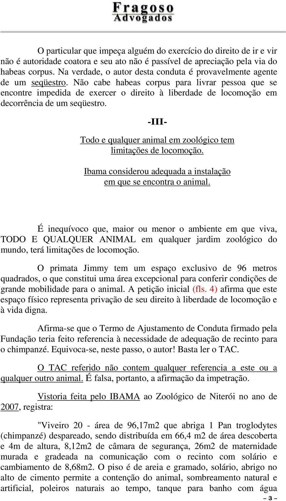 Não cabe habeas corpus para livrar pessoa que se encontre impedida de exercer o direito à liberdade de locomoção em decorrência de um seqüestro.