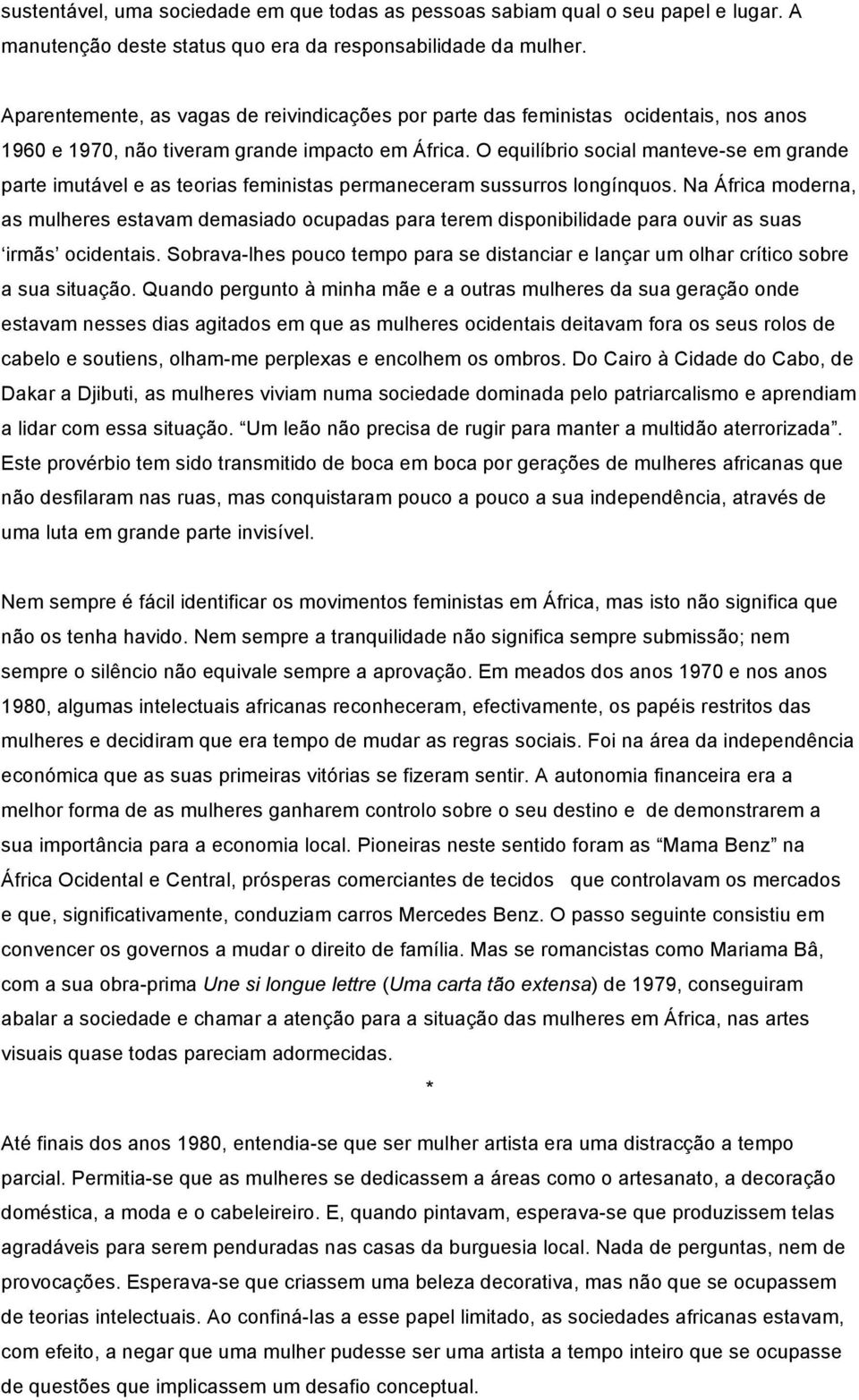 O equilíbrio social manteve-se em grande parte imutável e as teorias feministas permaneceram sussurros longínquos.