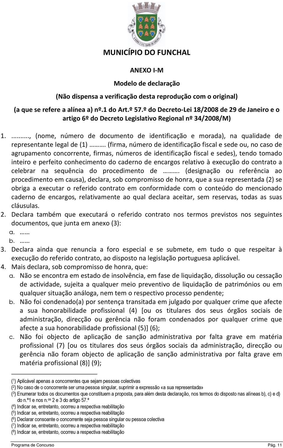 ..., (nome, número de documento de identificação e morada), na qualidade de representante legal de (1).