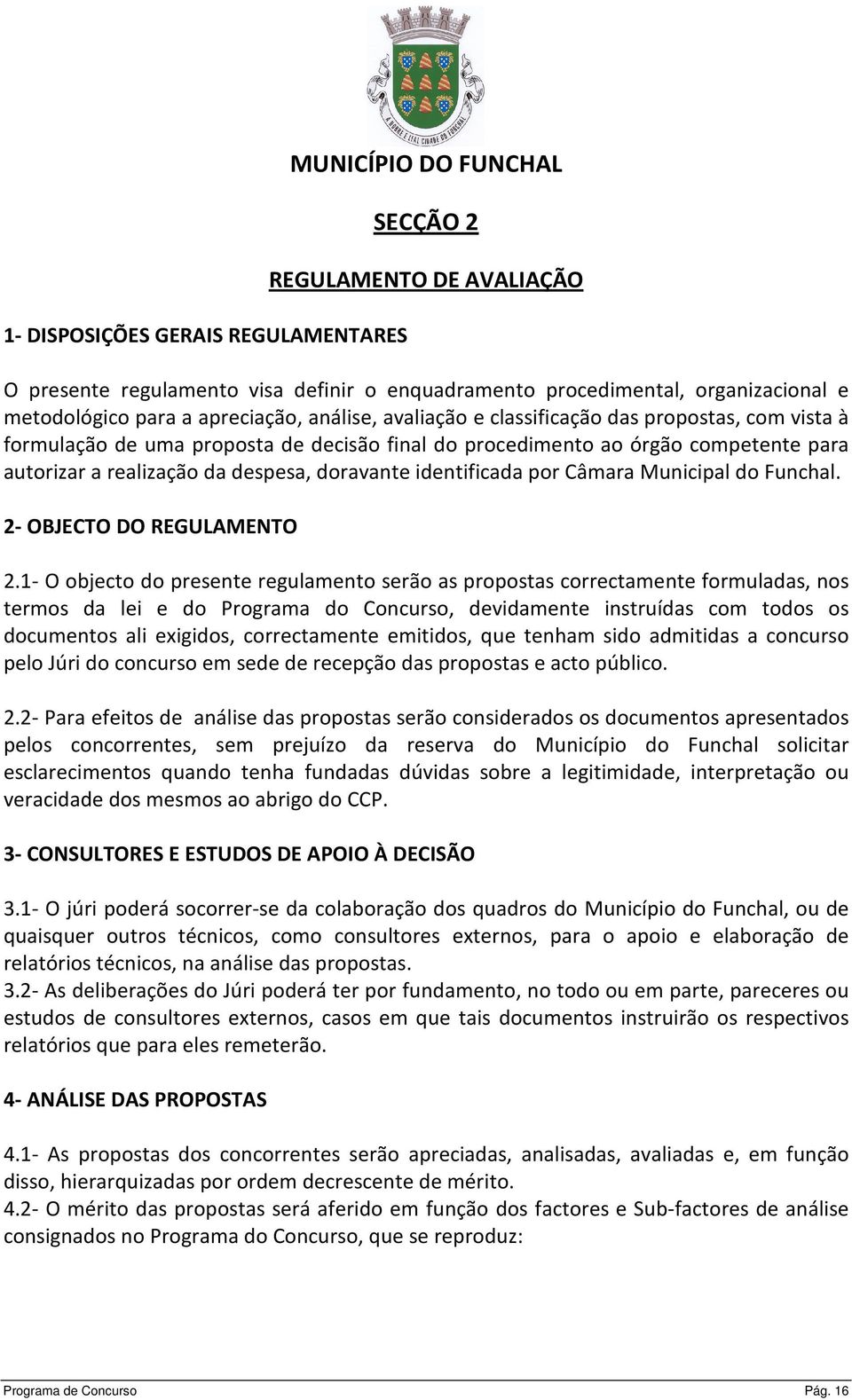 doravante identificada por Câmara Municipal do Funchal. 2- OBJECTO DO REGULAMENTO 2.