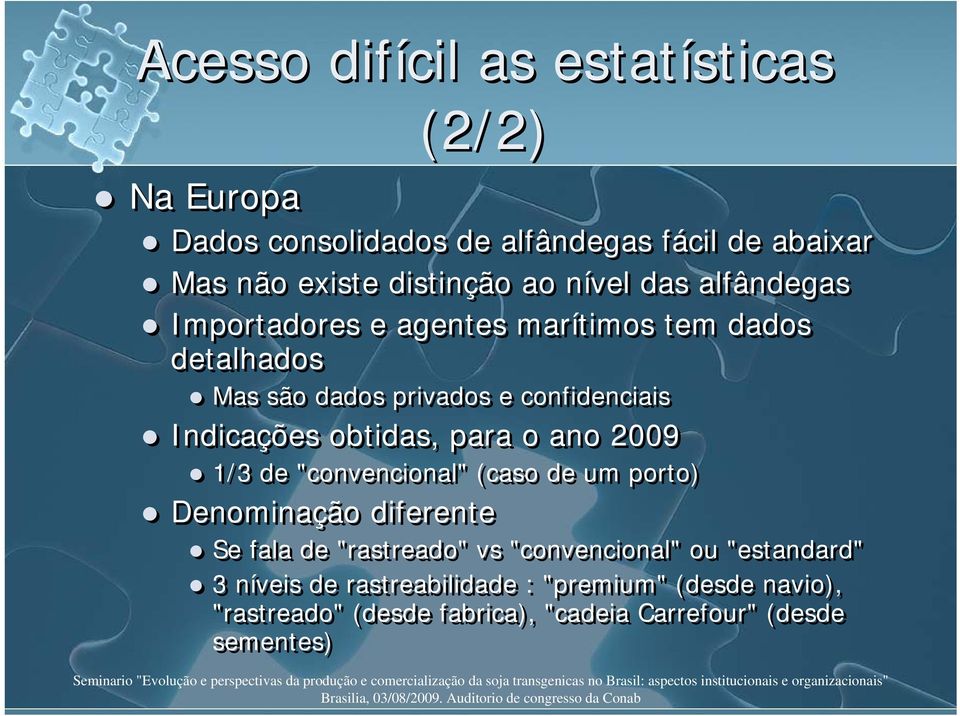 obtidas, para o ano 2009 1/3 de "convencional" (caso de um porto) Denominação diferente Se fala de "rastreado" vs "convencional"