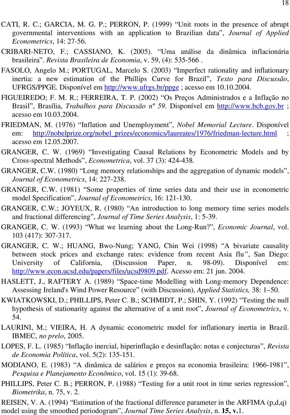 (2003) Imperfect rationality and inflationary inertia: a new estimation of the Phillips Curve for Brazil, Texto para Discussão, UFRGS/PPGE. Disponível em http://www.ufrgs.br/ppge ; acesso em 10.10.2004.