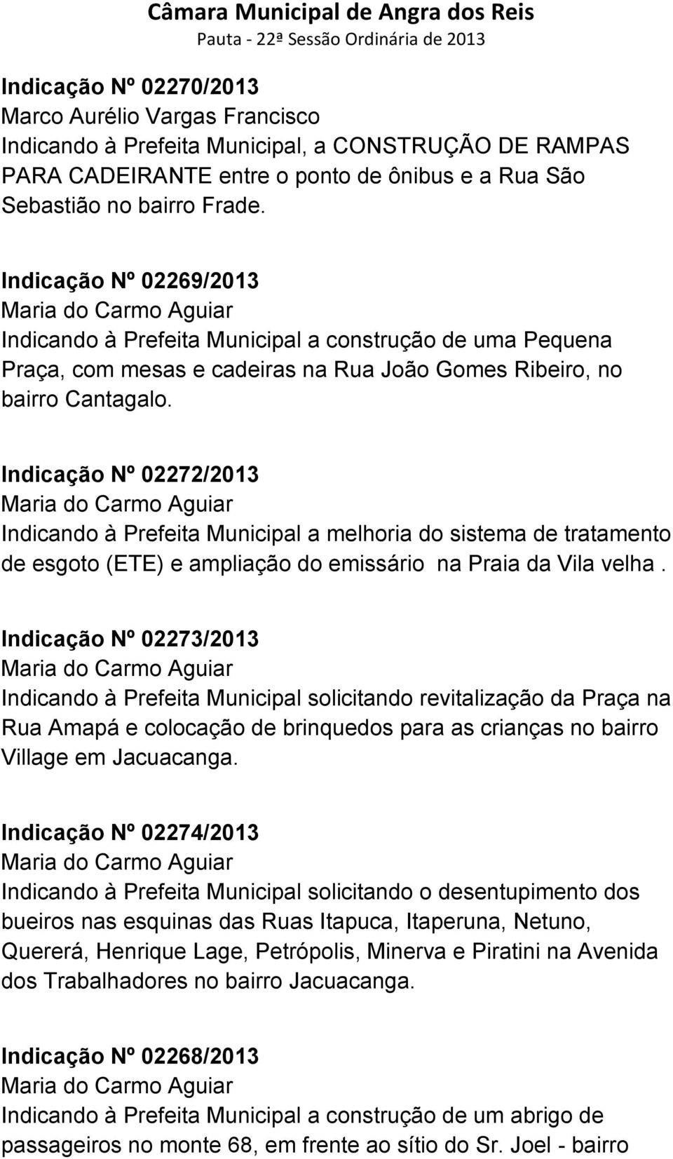 Indicação Nº 02272/2013 Indicando à Prefeita Municipal a melhoria do sistema de tratamento de esgoto (ETE) e ampliação do emissário na Praia da Vila velha.