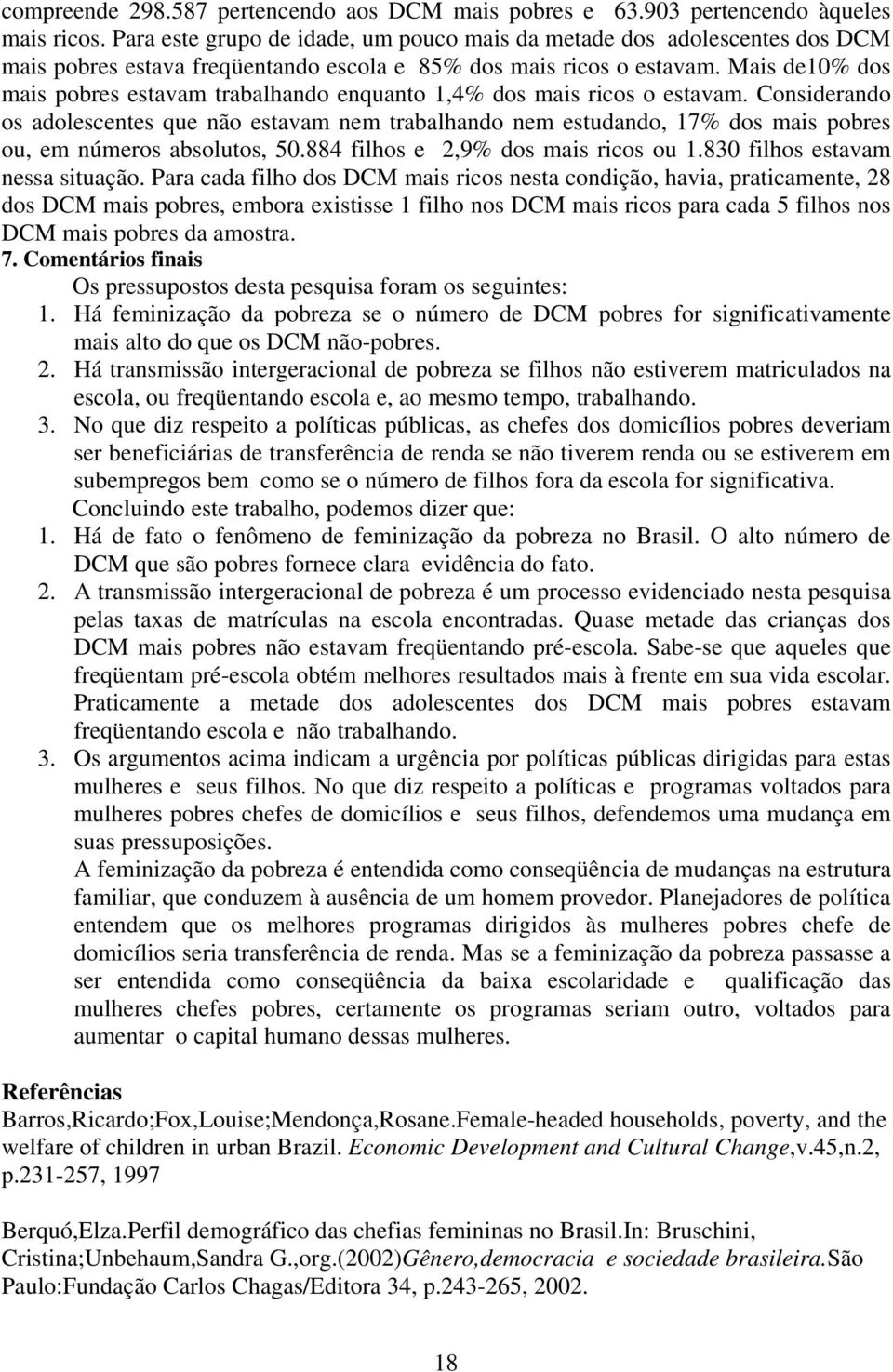 Mais de10% dos mais pobres estavam trabalhando enquanto 1,4% dos mais ricos o estavam.