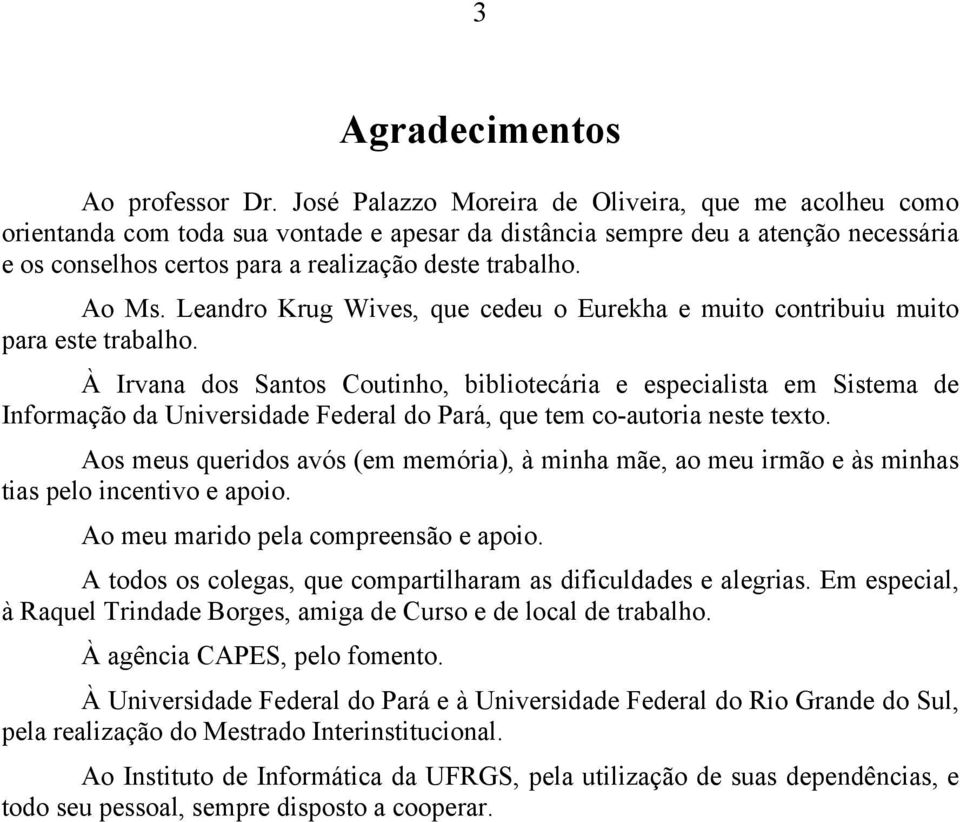 Ao Ms. Leandro Krug Wives, que cedeu o Eurekha e muito contribuiu muito para este trabalho.