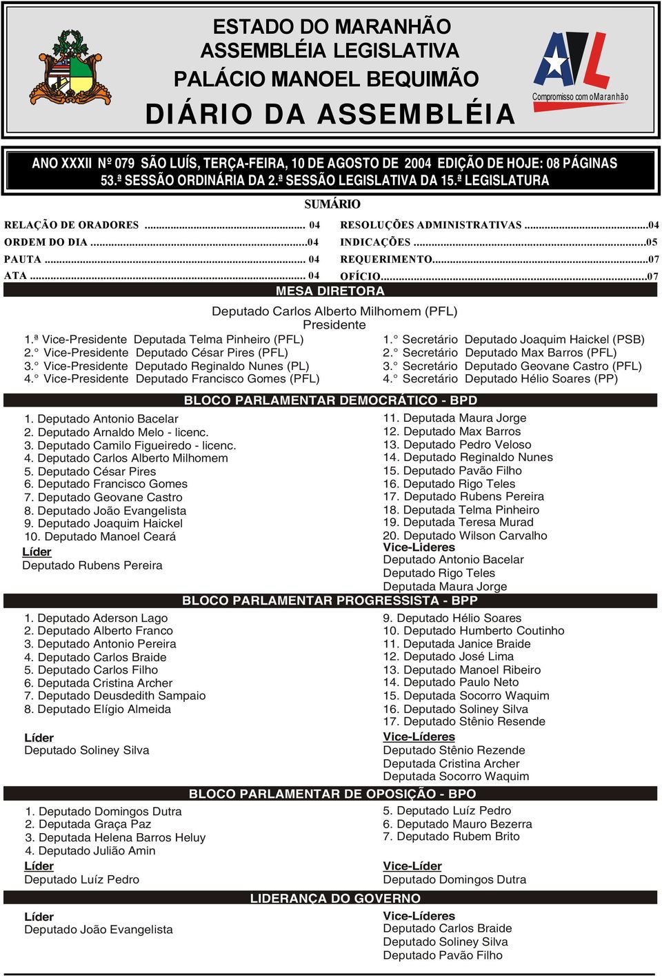 ..05 REQUERIMENTO...07 ATA... 04 OFÍCIO...07 MESA DIRETORA Deputado Carlos Alberto Milhomem (PFL) Presidente 1.ª Vice-Presidente Deputada Telma Pinheiro (PFL) 2.