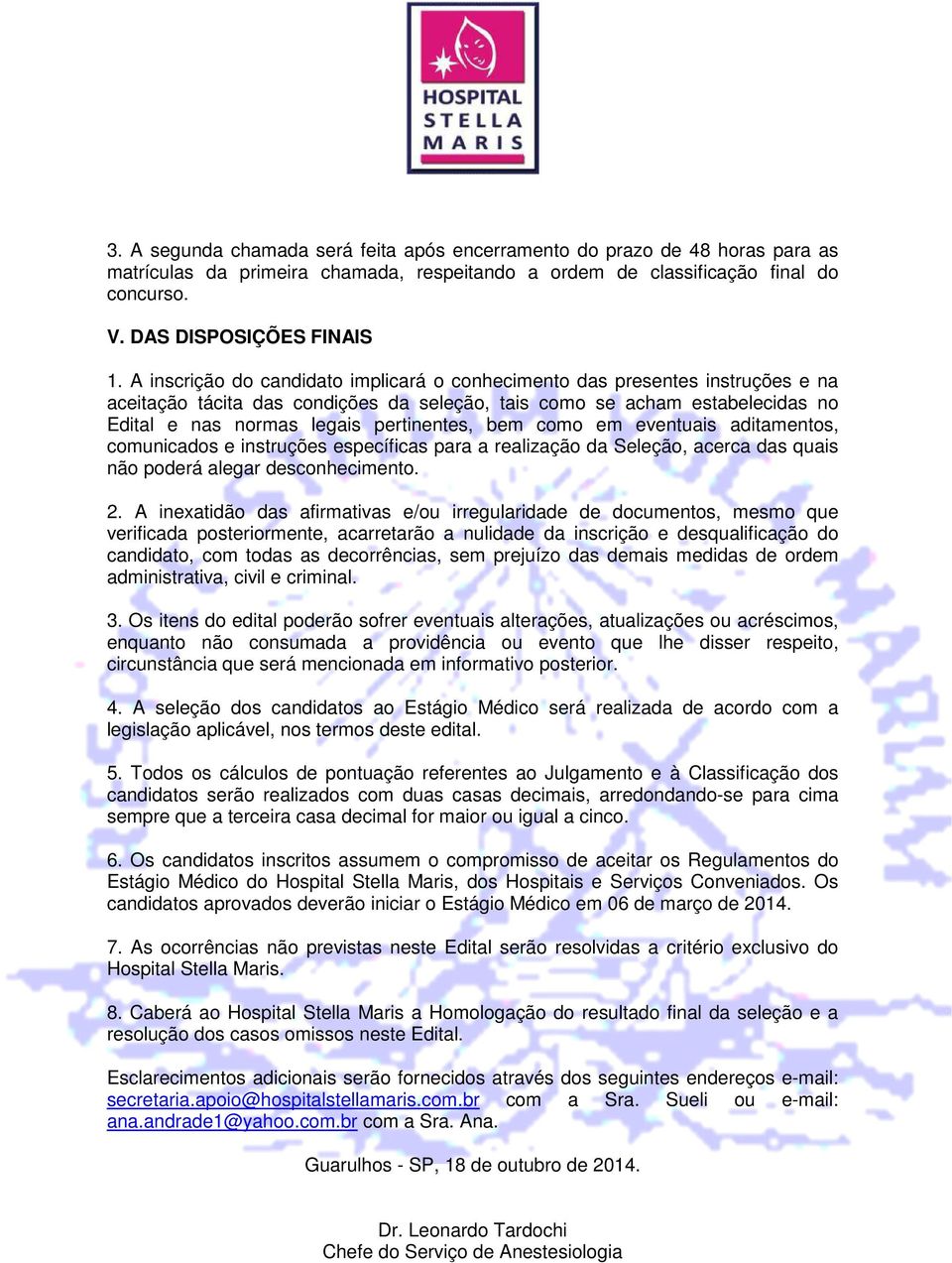 bem como em eventuais aditamentos, comunicados e instruções específicas para a realização da Seleção, acerca das quais não poderá alegar desconhecimento. 2.