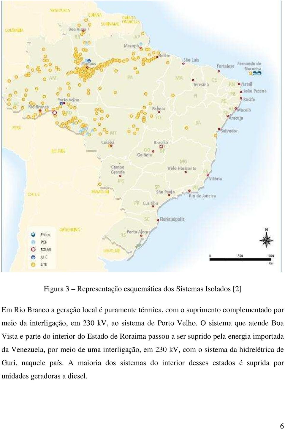 O sistema que atende Boa Vista e parte do interior do Estado de Roraima passou a ser suprido pela energia importada da Venezuela,