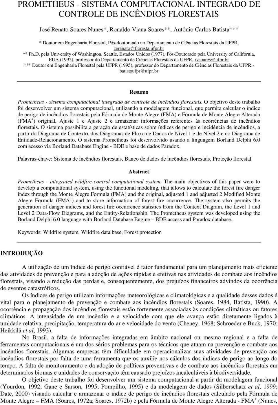 partamento de Ciências Florestais da UFPR, zerenato@floresta.ufpr.br ** Ph.D.