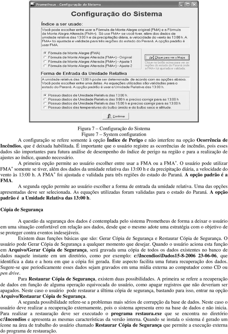 índice, quando necessário. A primeira opção permite ao usuário escolher entre usar a FMA ou a FMA +.