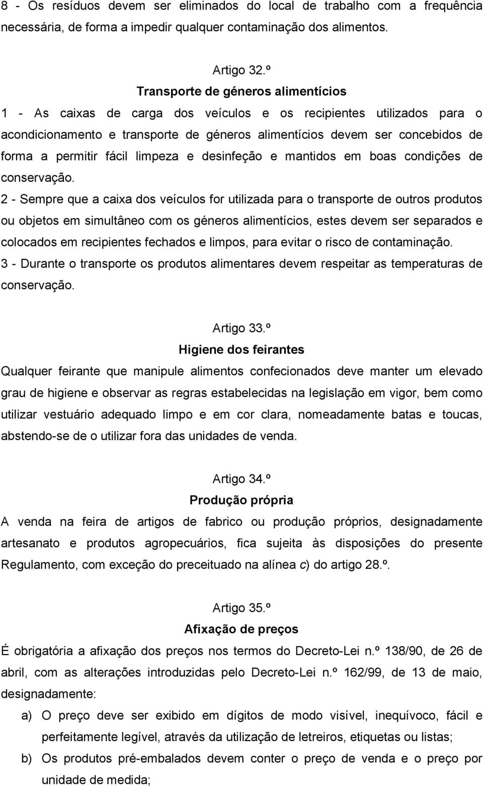 permitir fácil limpeza e desinfeção e mantidos em boas condições de conservação.