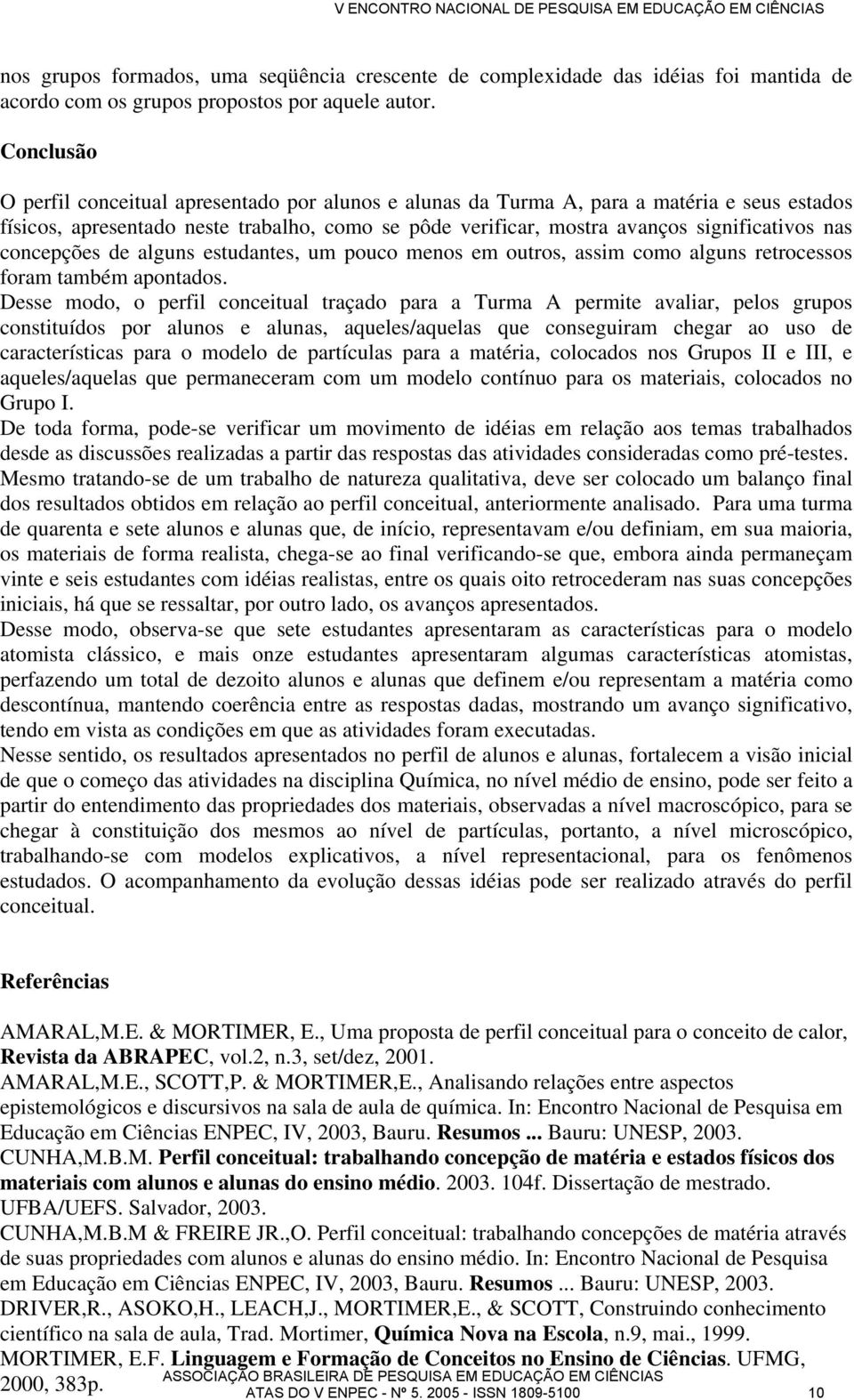 concepções de alguns estudantes, u pouco enos e outros, assi coo alguns retrocessos fora tabé apontados.