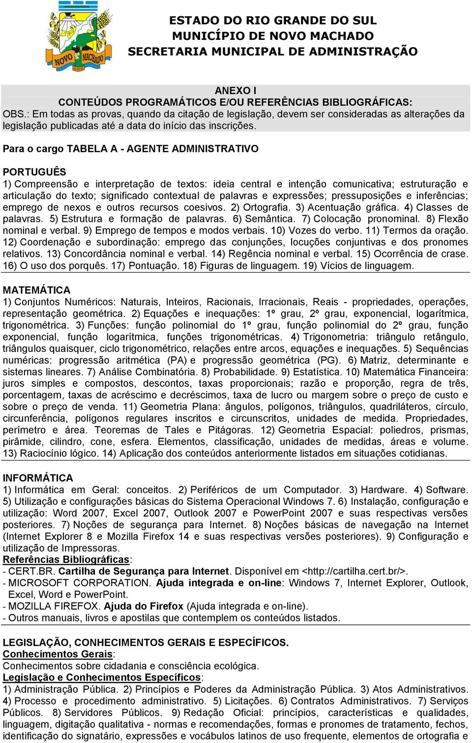 Para o cargo TABELA A - AGENTE ADMINISTRATIVO PORTUGUÊS 1) Compreensão e interpretação de textos: ideia central e intenção comunicativa; estruturação e articulação do texto; significado contextual de