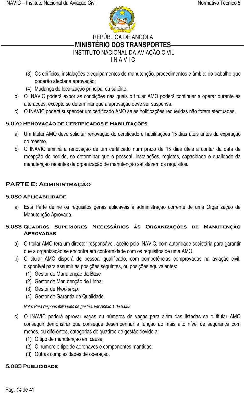 c) O INAVIC poderá suspender um certificado AMO se as notificações requeridas não forem efectuadas. 5.