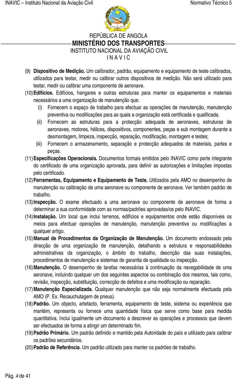 Edifícios, hangares e outras estruturas para manter os equipamentos e materiais necessários a uma organização de manutenção que: (i) Fornecem o espaço de trabalho para efectuar as operações de