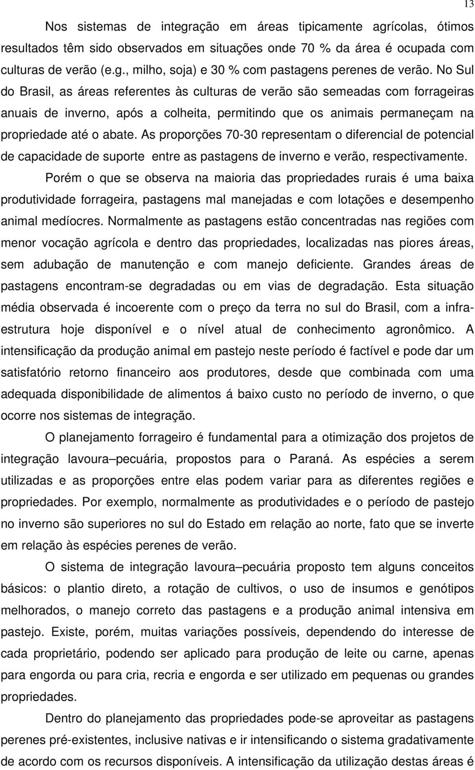 As proporções 70-30 representam o diferencial de potencial de capacidade de suporte entre as pastagens de inverno e verão, respectivamente.