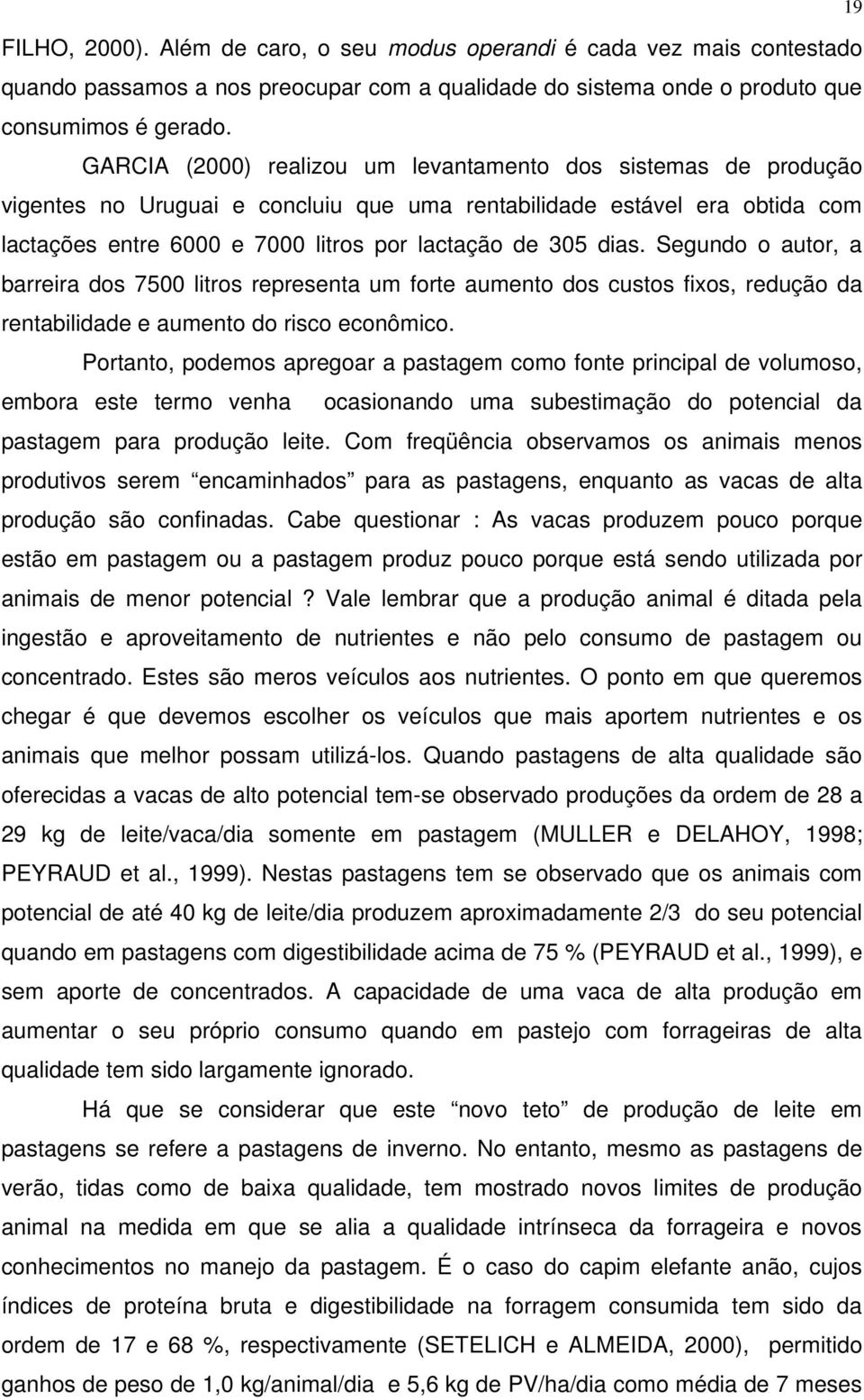 Segundo o autor, a barreira dos 7500 litros representa um forte aumento dos custos fixos, redução da rentabilidade e aumento do risco econômico.