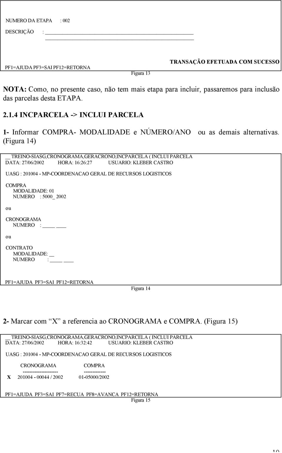 MODALIDADE: Figura 14 2- Marcar com X a referencia ao CRONOGRAMA e COMPRA.