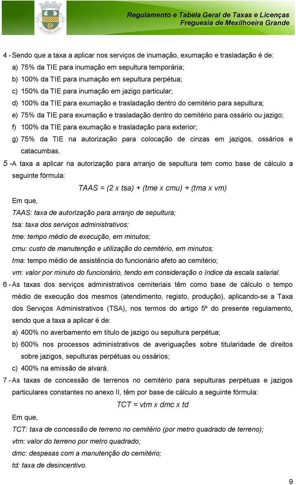 jazigo; f) 100% da TIE para exumação e trasladação para exterior; g) 75% da TIE na autorização para colocação de cinzas em jazigos, ossários e catacumbas.