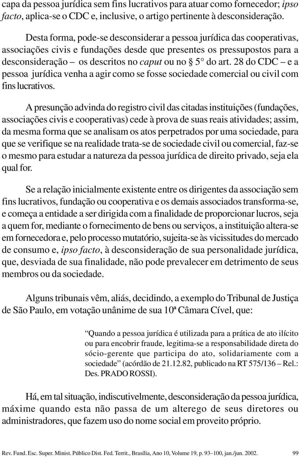 28 do CDC e a pessoa jurídica venha a agir como se fosse sociedade comercial ou civil com fins lucrativos.