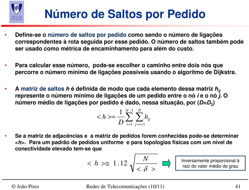 Para calcular esse número, pode-se escolher o caminho entre dois nós que percorre o número mínimo de ligações possíveis usando o algoritmo de Dijkstra.