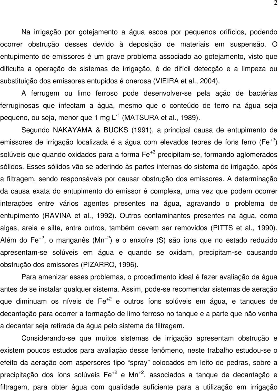 entupidos é onerosa (VIEIRA et al., 2004).