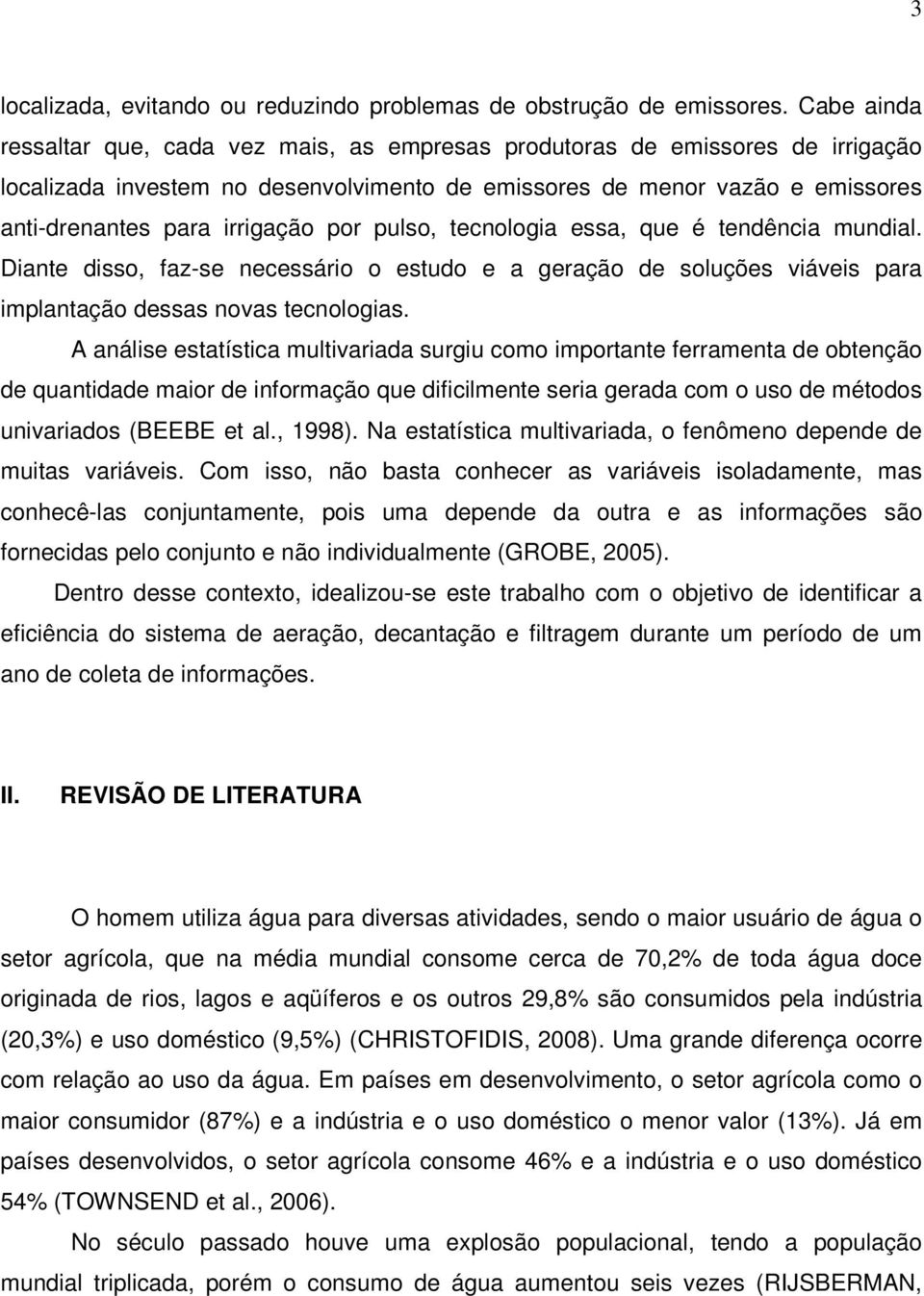 por pulso, tecnologia essa, que é tendência mundial. Diante disso, faz-se necessário o estudo e a geração de soluções viáveis para implantação dessas novas tecnologias.