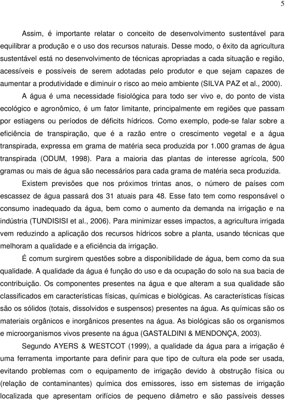 aumentar a produtividade e diminuir o risco ao meio ambiente (SILVA PAZ et al., 2000).