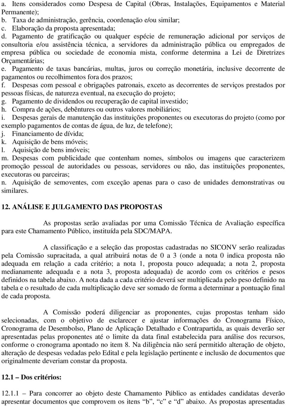 Pagamento de gratificação ou qualquer espécie de remuneração adicional por serviços de consultoria e/ou assistência técnica, a servidores da administração pública ou empregados de empresa pública ou