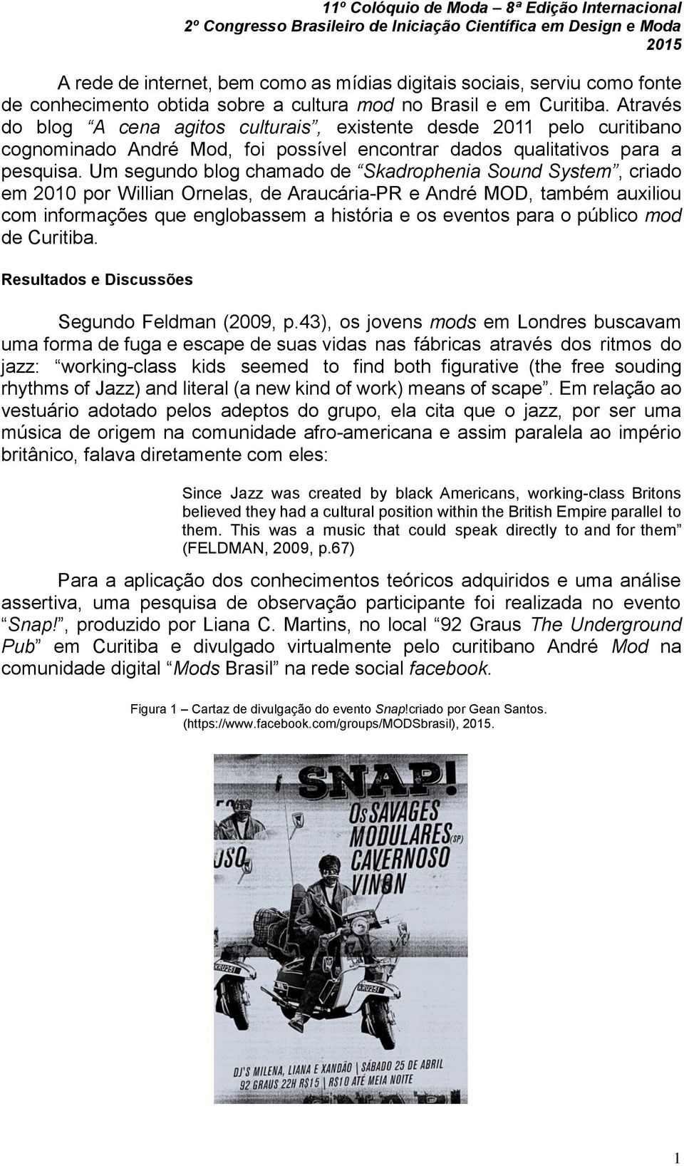 Um segundo blog chamado de Skadrophenia Sound System, criado em 2010 por Willian Ornelas, de Araucária-PR e André MOD, também auxiliou com informações que englobassem a história e os eventos para o