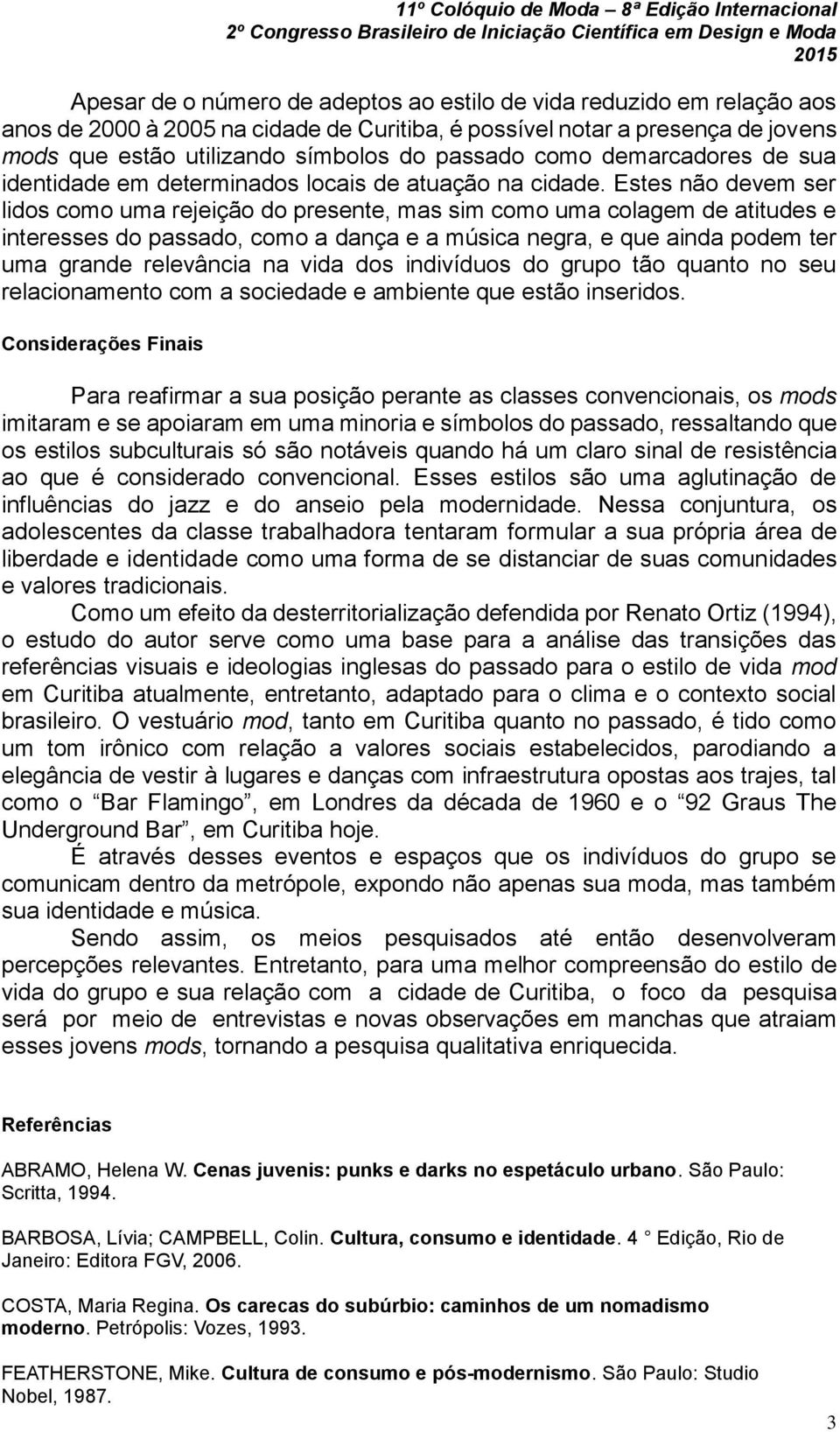 Estes não devem ser lidos como uma rejeição do presente, mas sim como uma colagem de atitudes e interesses do passado, como a dança e a música negra, e que ainda podem ter uma grande relevância na