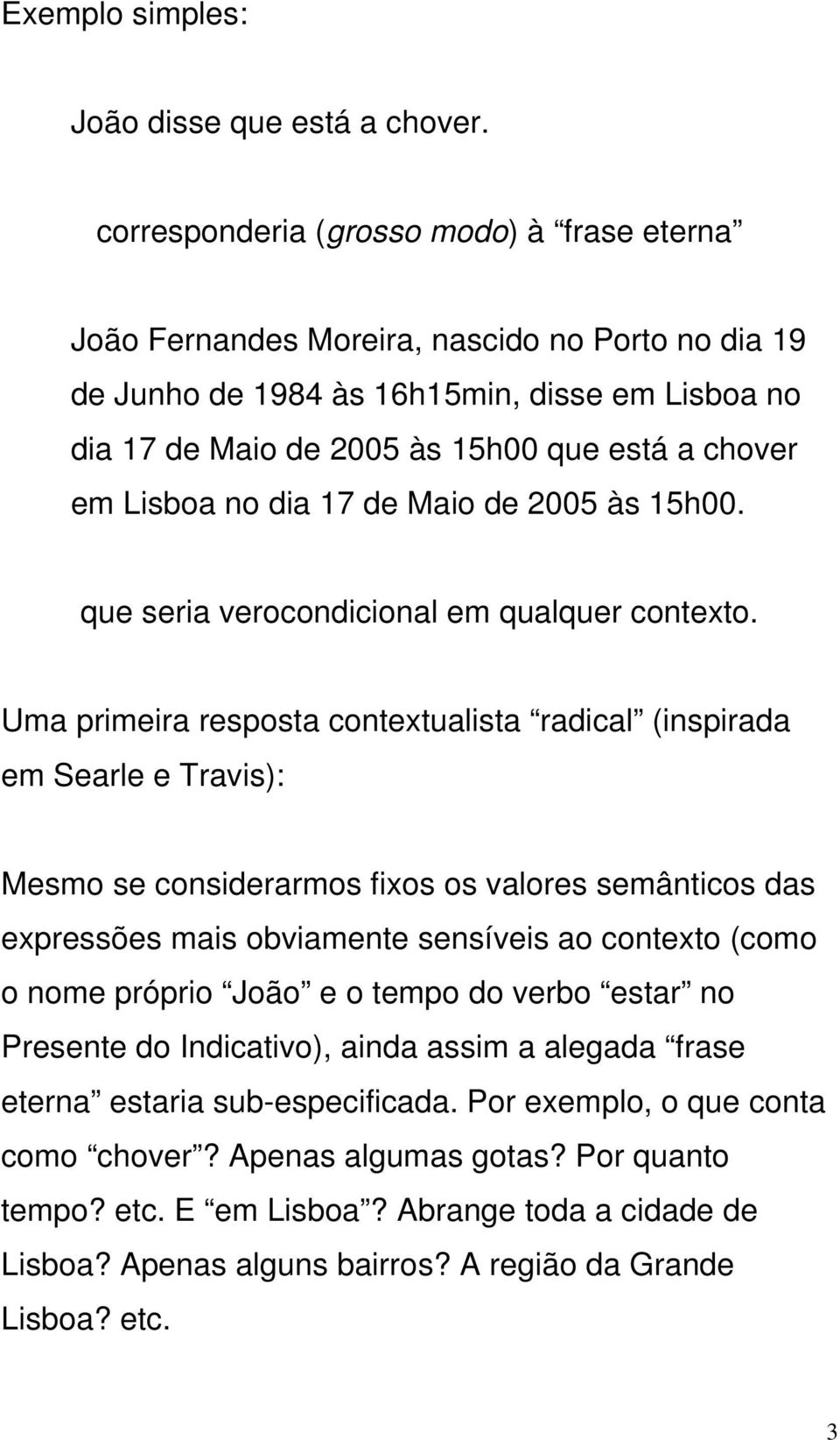 Lisboa no dia 17 de Maio de 2005 às 15h00. que seria verocondicional em qualquer contexto.