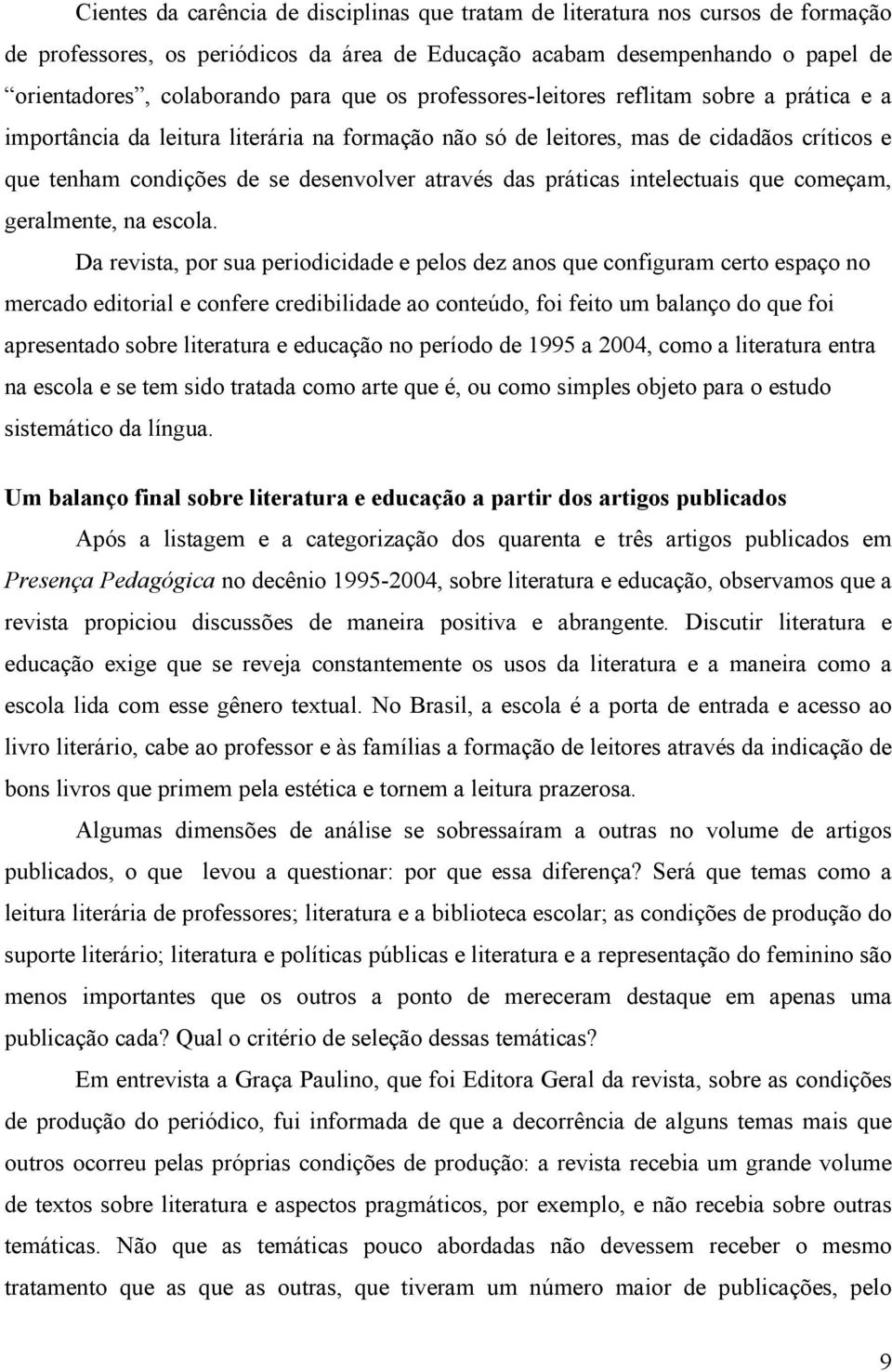 práticas intelectuais que começam, geralmente, na escola.