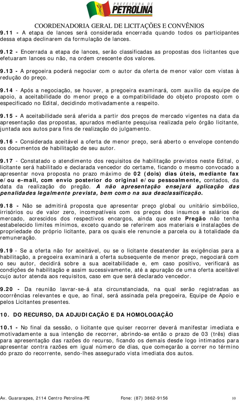 13 - A pregoeira poderá negociar com o autor da oferta de menor valor com vistas à redução do preço. 9.