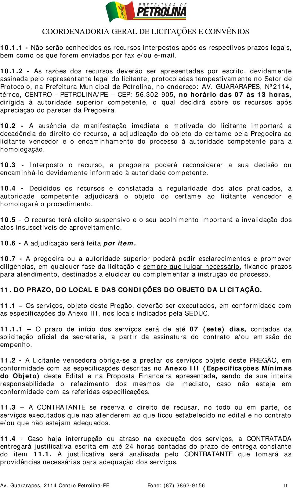 GUARARAPES, Nº2114, térreo, CENTRO - PETROLINA/PE CEP: 56.