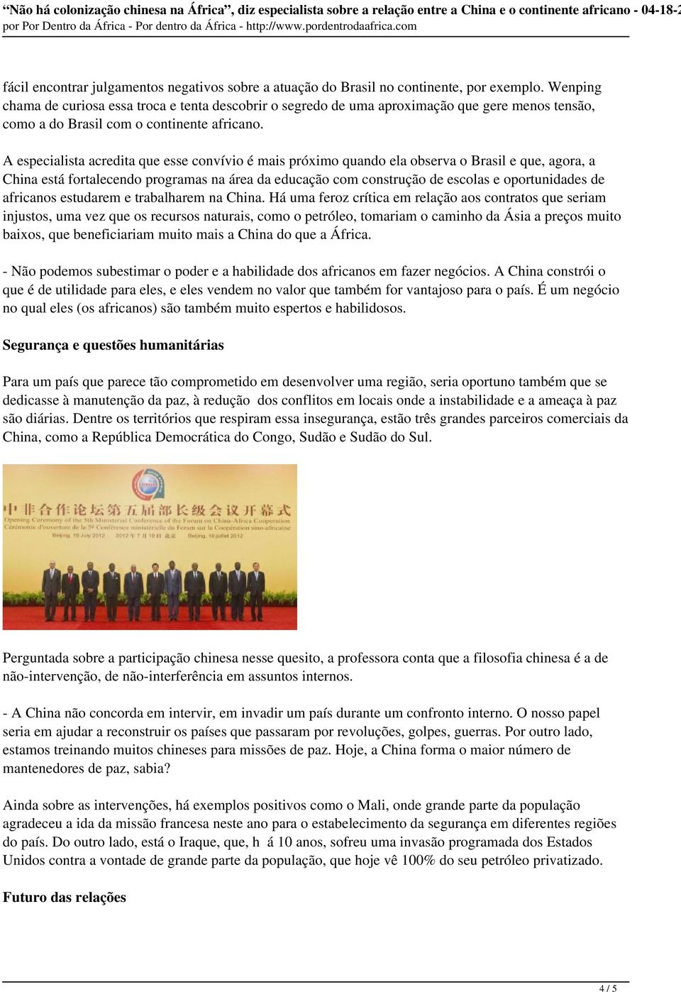 A especialista acredita que esse convívio é mais próximo quando ela observa o Brasil e que, agora, a China está fortalecendo programas na área da educação com construção de escolas e oportunidades de