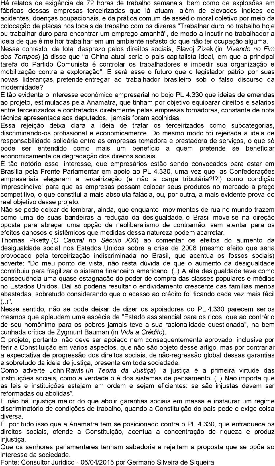 de modo a incutir no trabalhador a ideia de que é melhor trabalhar em um ambiente nefasto do que não ter ocupação alguma.