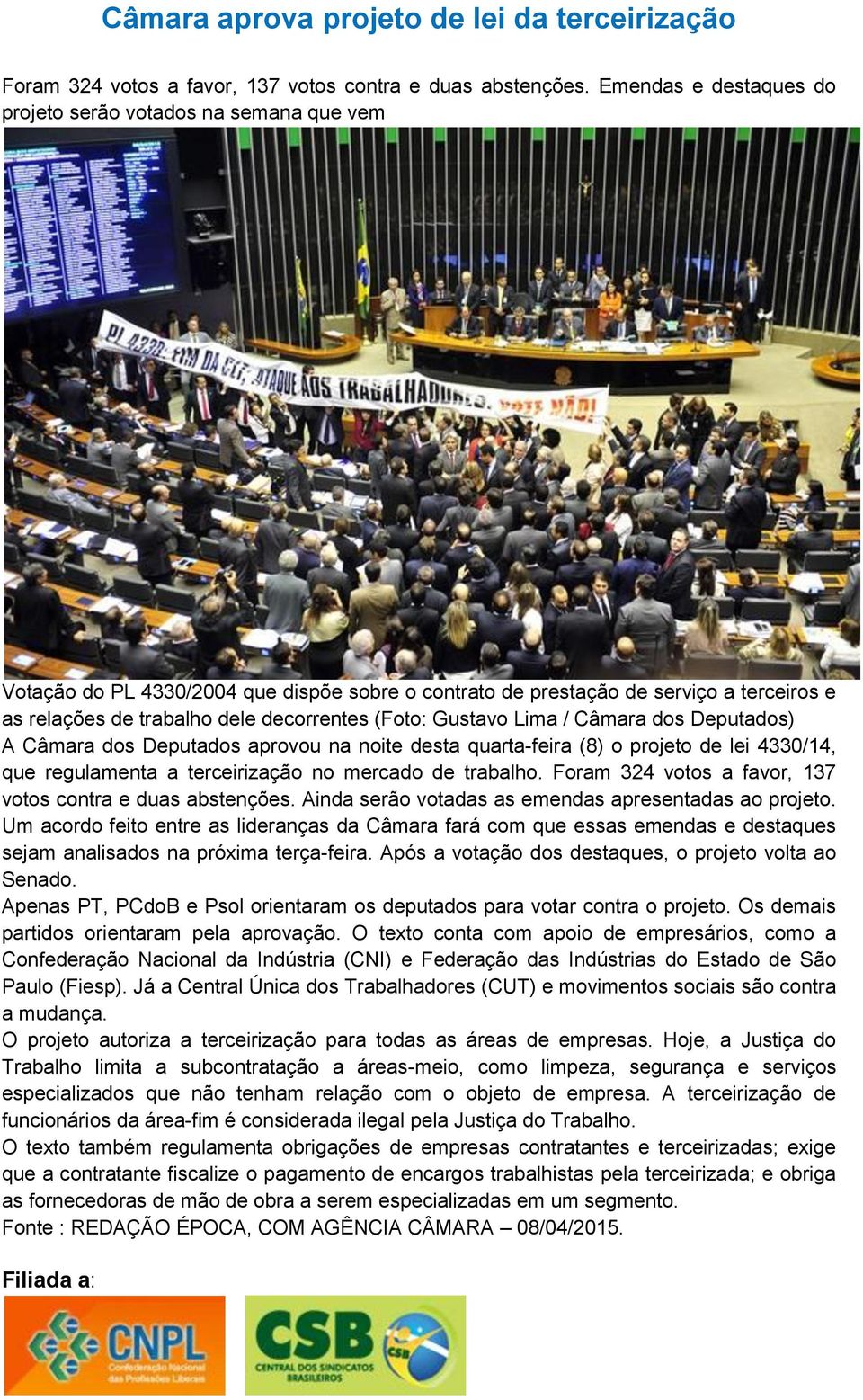 (Foto: Gustavo Lima / Câmara dos Deputados) A Câmara dos Deputados aprovou na noite desta quarta-feira (8) o projeto de lei 4330/14, que regulamenta a terceirização no mercado de trabalho.